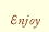Enjoy Our Products